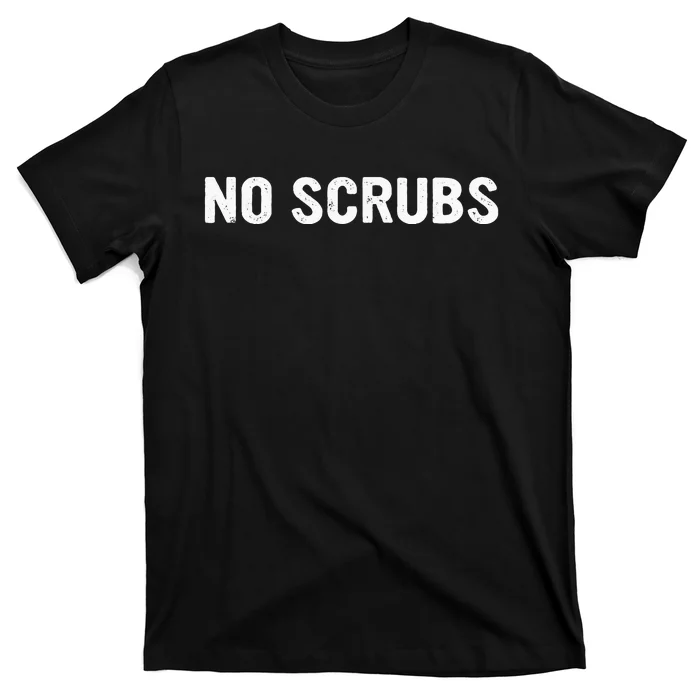 I Dont Want No Scrub Printed T-Shirt