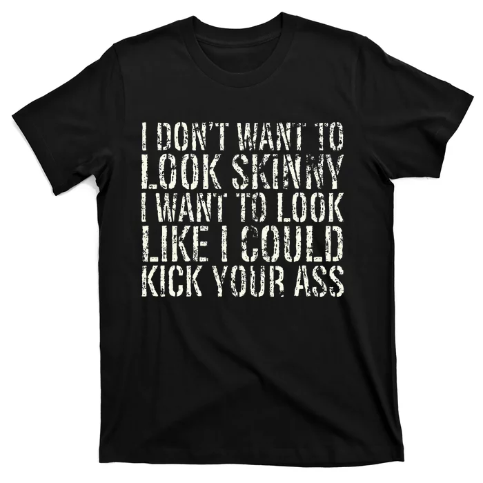 I Dont Want To Look Skinny I Want To Look Like T-Shirt