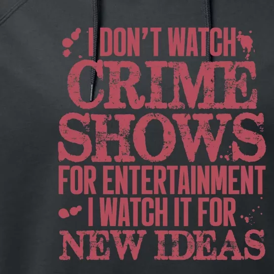 I Don't Watch Crime Shows For Entertainment Performance Fleece Hoodie