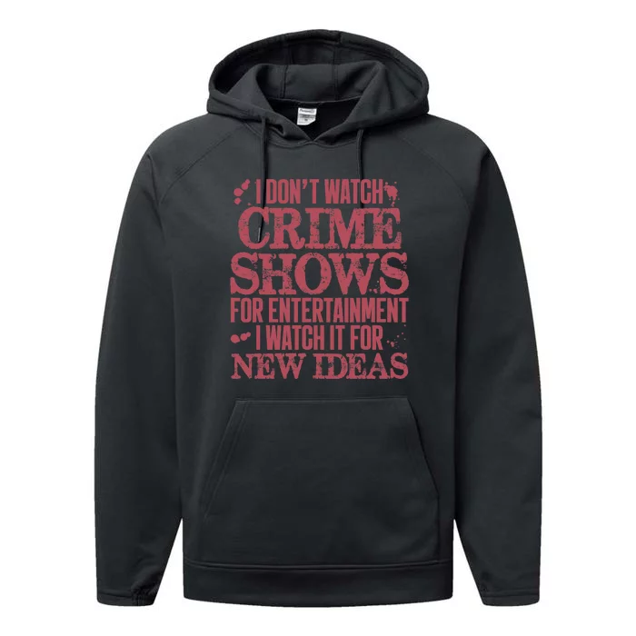 I Don't Watch Crime Shows For Entertainment Performance Fleece Hoodie