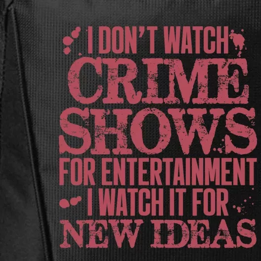 I Don't Watch Crime Shows For Entertainment City Backpack