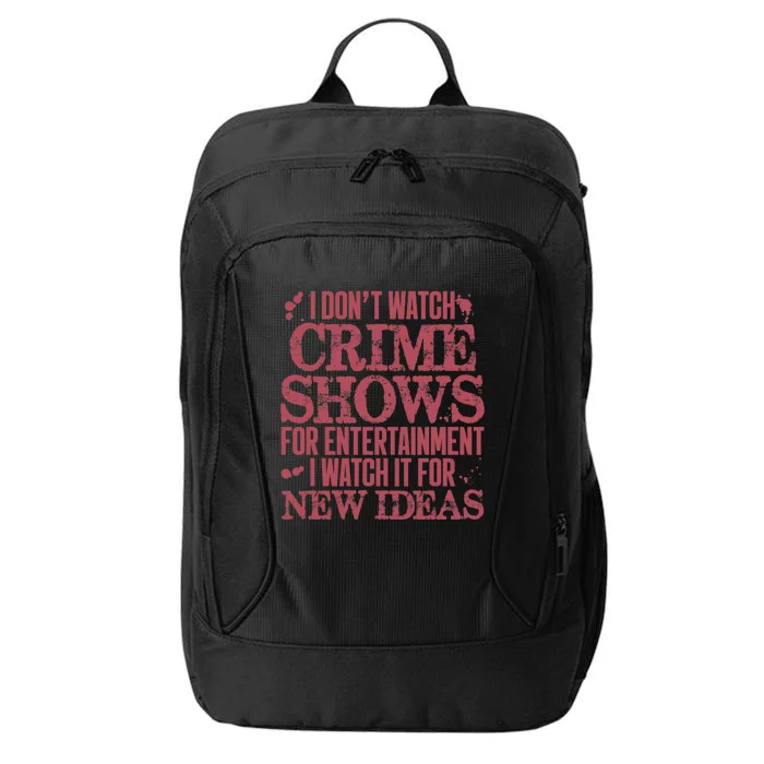 I Don't Watch Crime Shows For Entertainment City Backpack