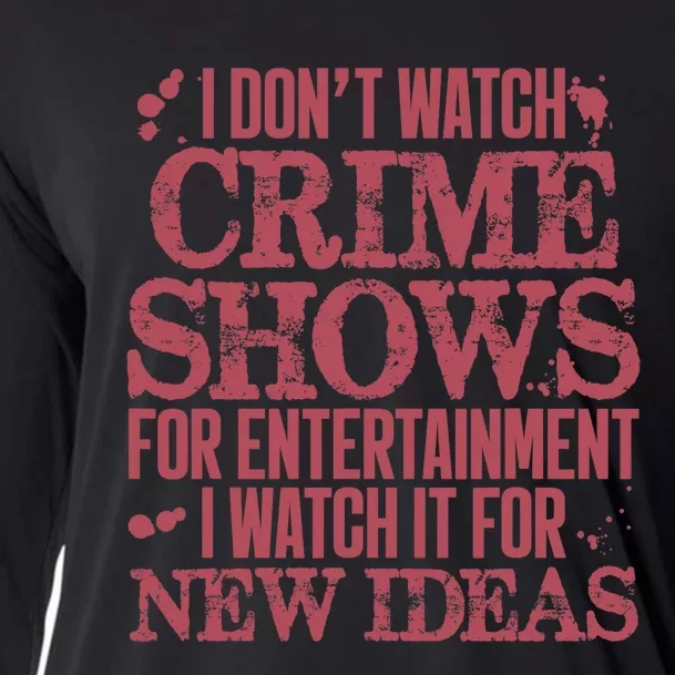 I Don't Watch Crime Shows For Entertainment Cooling Performance Long Sleeve Crew