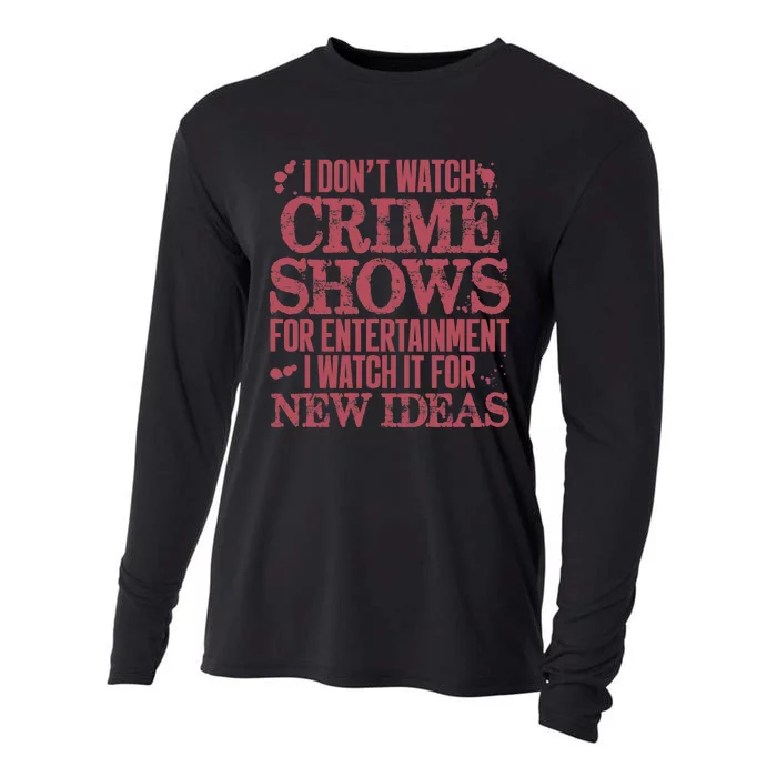 I Don't Watch Crime Shows For Entertainment Cooling Performance Long Sleeve Crew