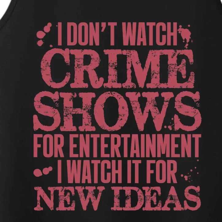 I Don't Watch Crime Shows For Entertainment Performance Tank