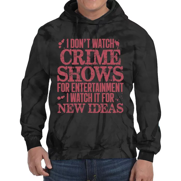 I Don't Watch Crime Shows For Entertainment Tie Dye Hoodie