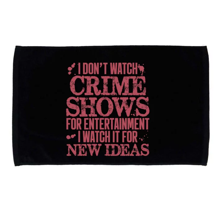 I Don't Watch Crime Shows For Entertainment Microfiber Hand Towel