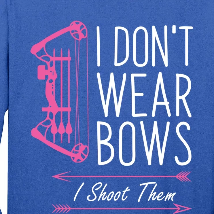 I Dont Wear Bows I Shoot Them Funny Archery Meaningful Gift Tall Long Sleeve T-Shirt