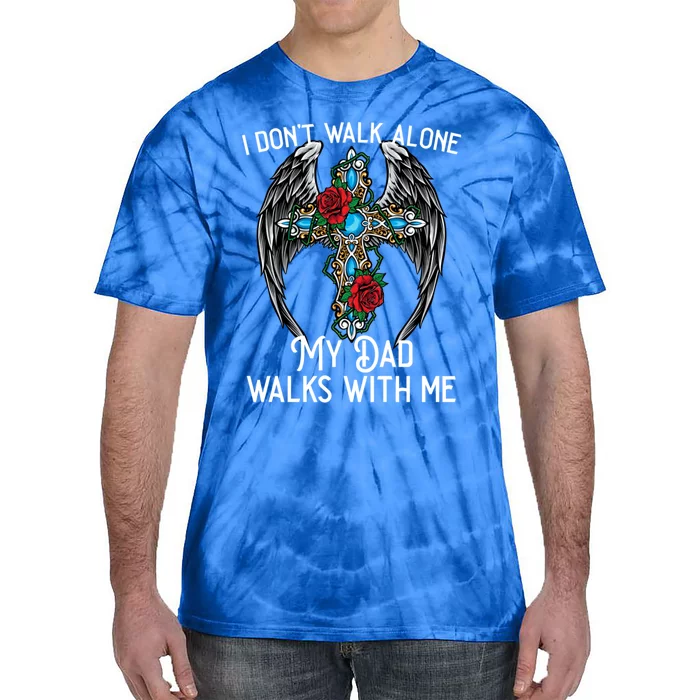 I DonT Walk Alone My Dad Walks With Me Remembrance Loss Gift Tie-Dye T-Shirt