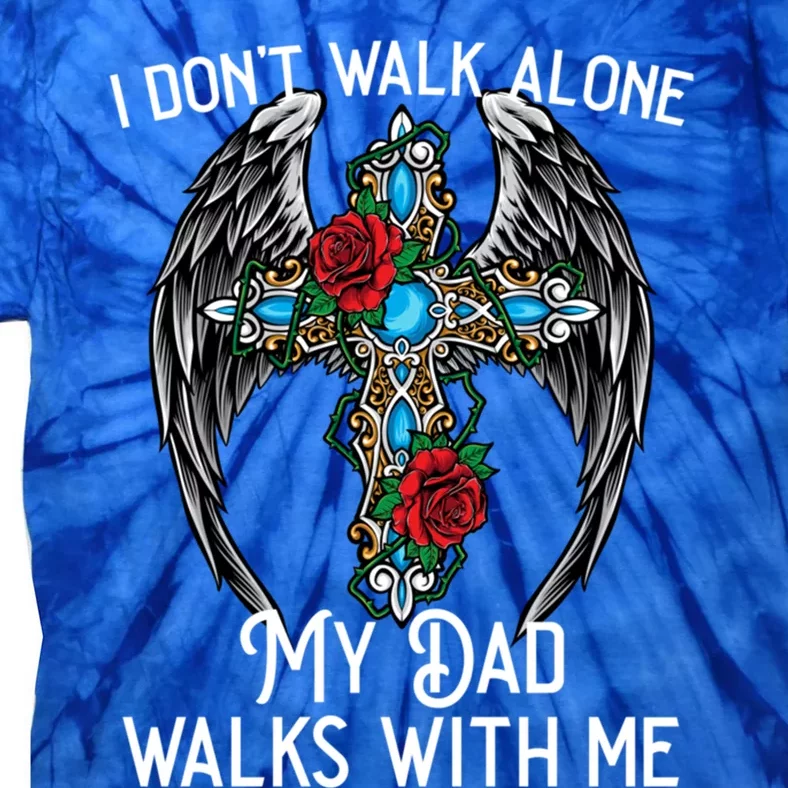 I DonT Walk Alone My Dad Walks With Me Remembrance Loss Gift Tie-Dye T-Shirt