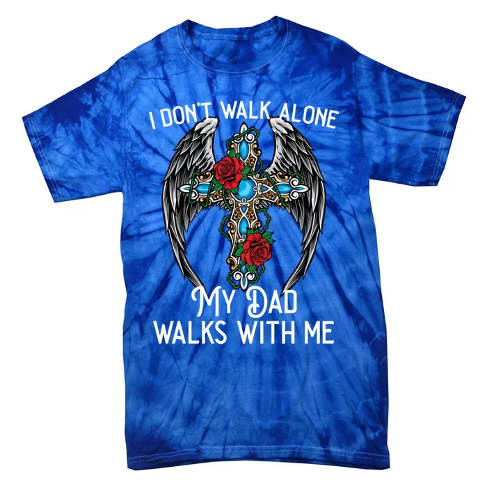 I DonT Walk Alone My Dad Walks With Me Remembrance Loss Gift Tie-Dye T-Shirt