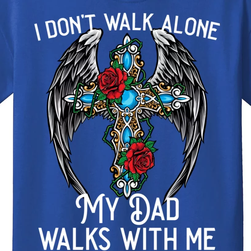 I DonT Walk Alone My Dad Walks With Me Remembrance Loss Gift Kids T-Shirt