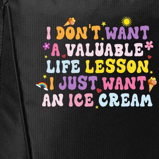 I Dont Want A Valuable Life Lesson I Just Want An Ice Cream City Backpack