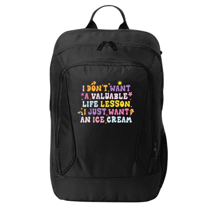 I Dont Want A Valuable Life Lesson I Just Want An Ice Cream City Backpack