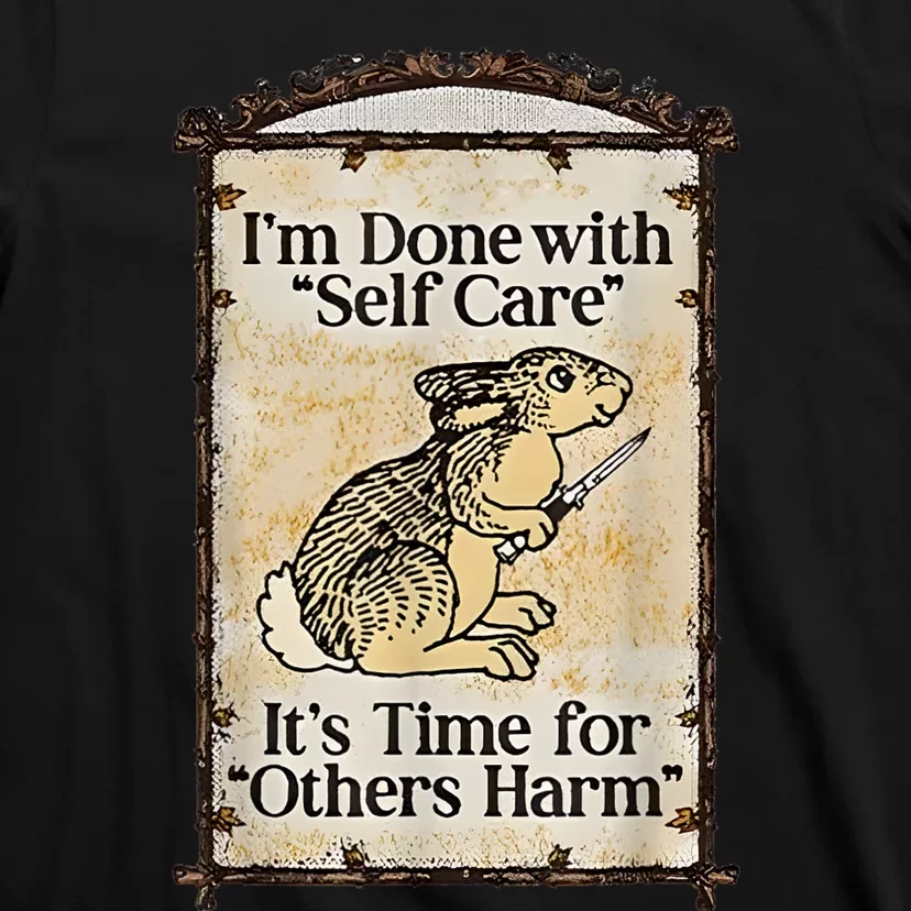 I’M Done With Self Care It’S Time For Others Harm T-Shirt