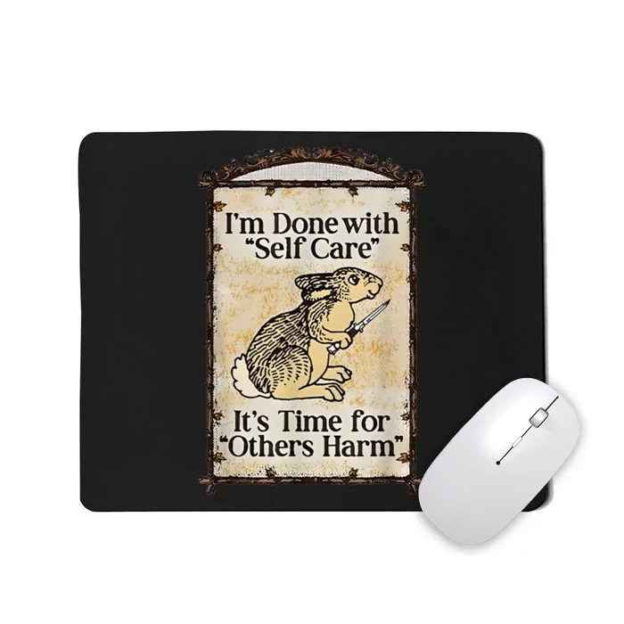 I’M Done With Self Care It’S Time For Others Harm Mousepad