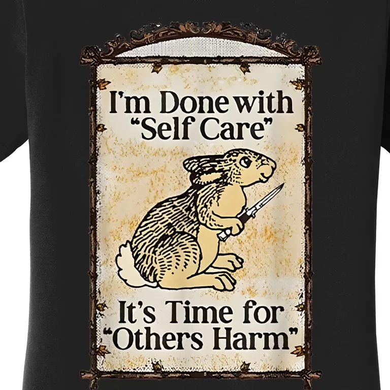 I’M Done With Self Care It’S Time For Others Harm Women's T-Shirt