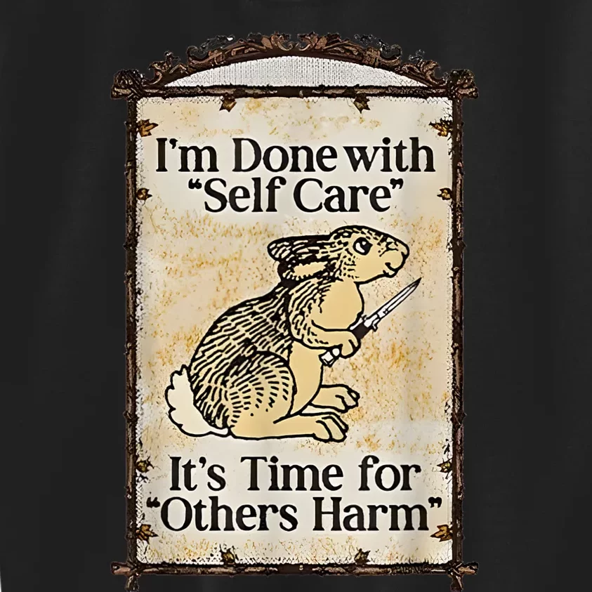 I’M Done With Self Care It’S Time For Others Harm Kids Sweatshirt