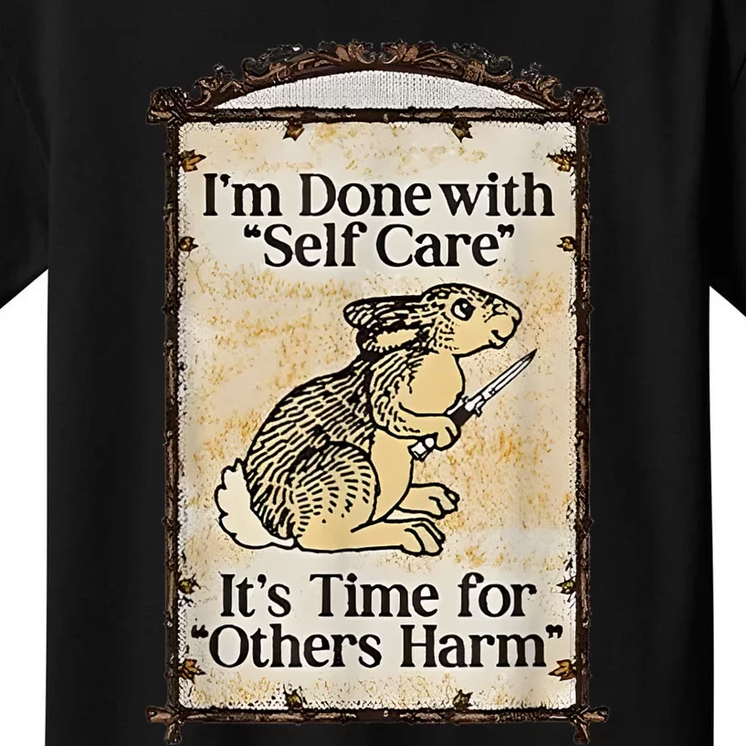 I’M Done With Self Care It’S Time For Others Harm Kids T-Shirt