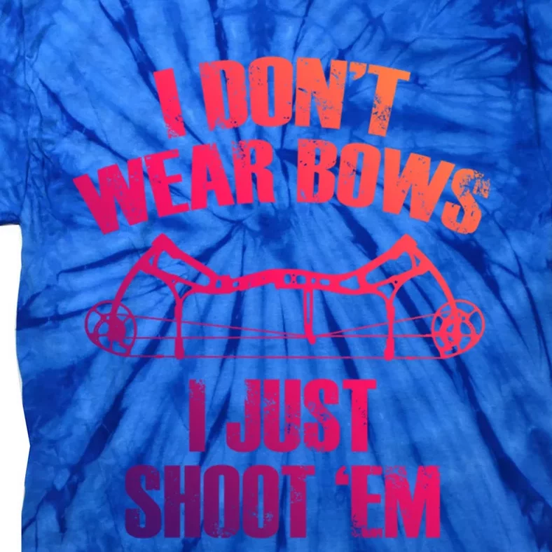 I Dont Wear Bows I Just Shoot Them Deer Hunting Funny Gift Tie-Dye T-Shirt