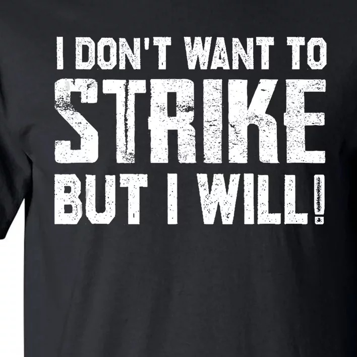 I Dont Want To Strike But I Will Workers Union UAW Strong Tall T-Shirt