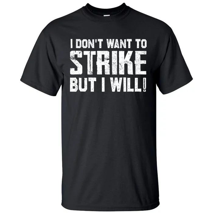 I Dont Want To Strike But I Will Workers Union UAW Strong Tall T-Shirt