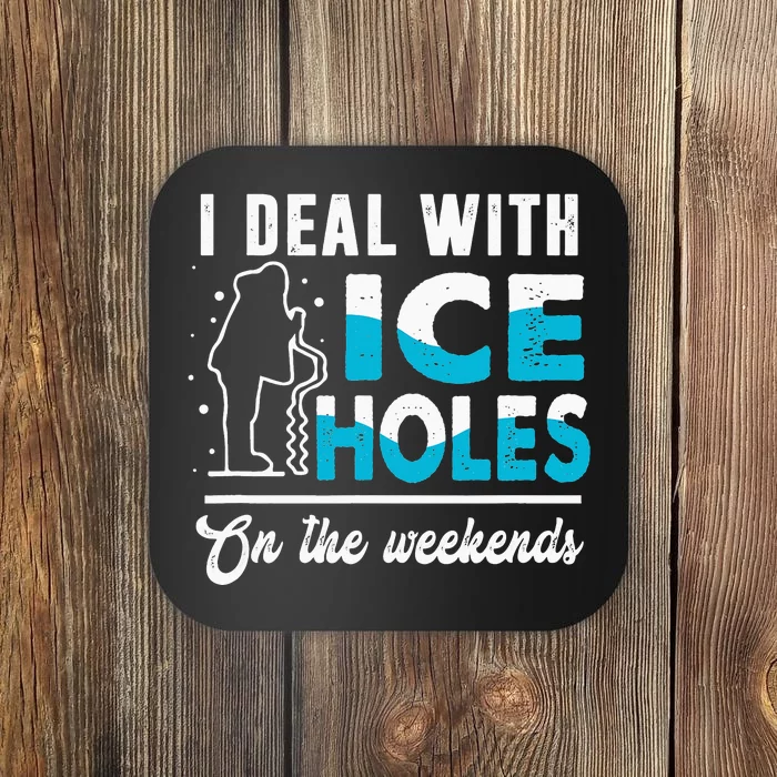 I Deal With Ice Holes In Weekends Fishing Dad Father’s Day Coaster