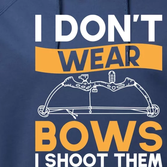 I Dont Wear Bows I Shoot Them Archer Bowhunter Gift Performance Fleece Hoodie