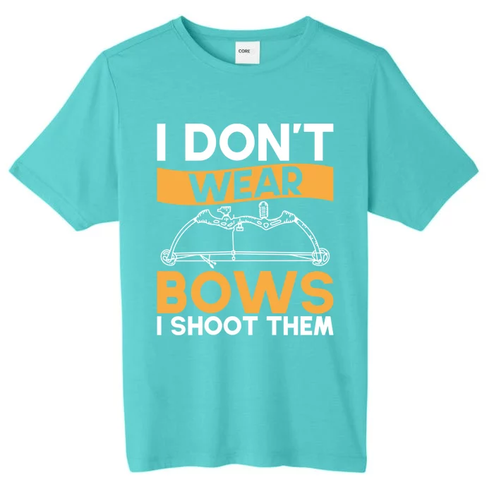 I Dont Wear Bows I Shoot Them Archer Bowhunter Gift ChromaSoft Performance T-Shirt