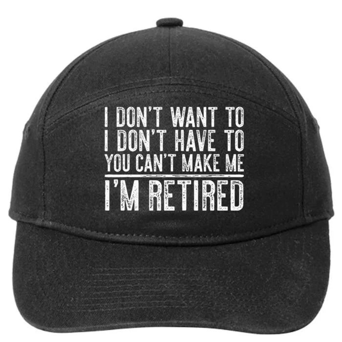 I Dont Want To Have You Cant Make Me Im Retired 7-Panel Snapback Hat