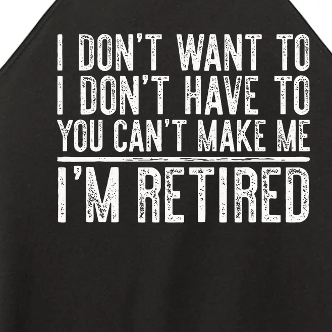 I Dont Want To Have You Cant Make Me Im Retired Women’s Perfect Tri Rocker Tank