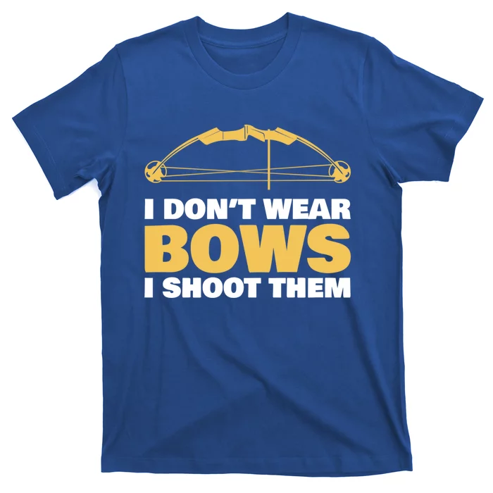 I Dont Wear Bows I Shoot Them Archery Arrow Bow Hunting Funny Gift T-Shirt