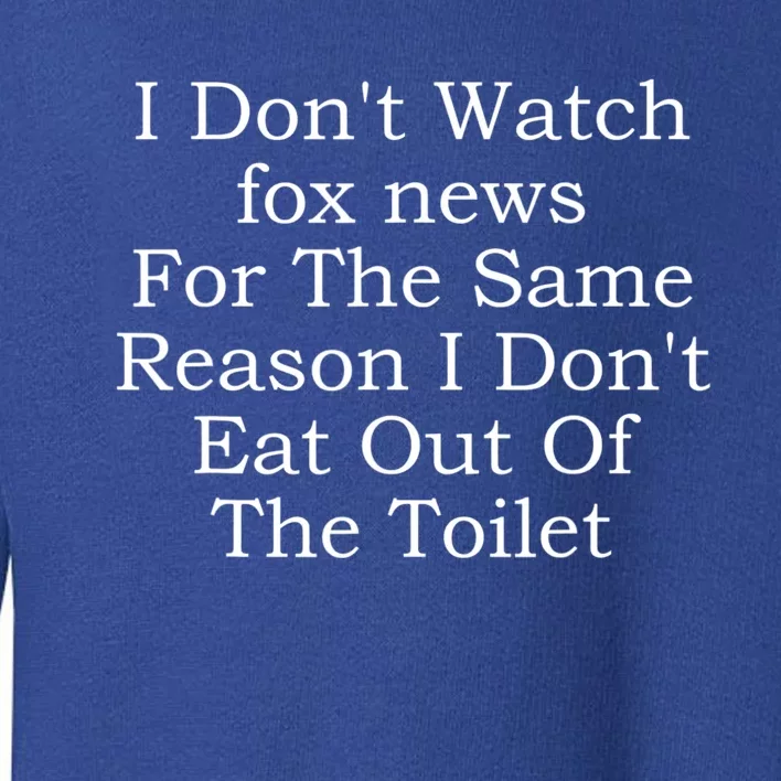 I Don't Watch Fox News Toddler Sweatshirt