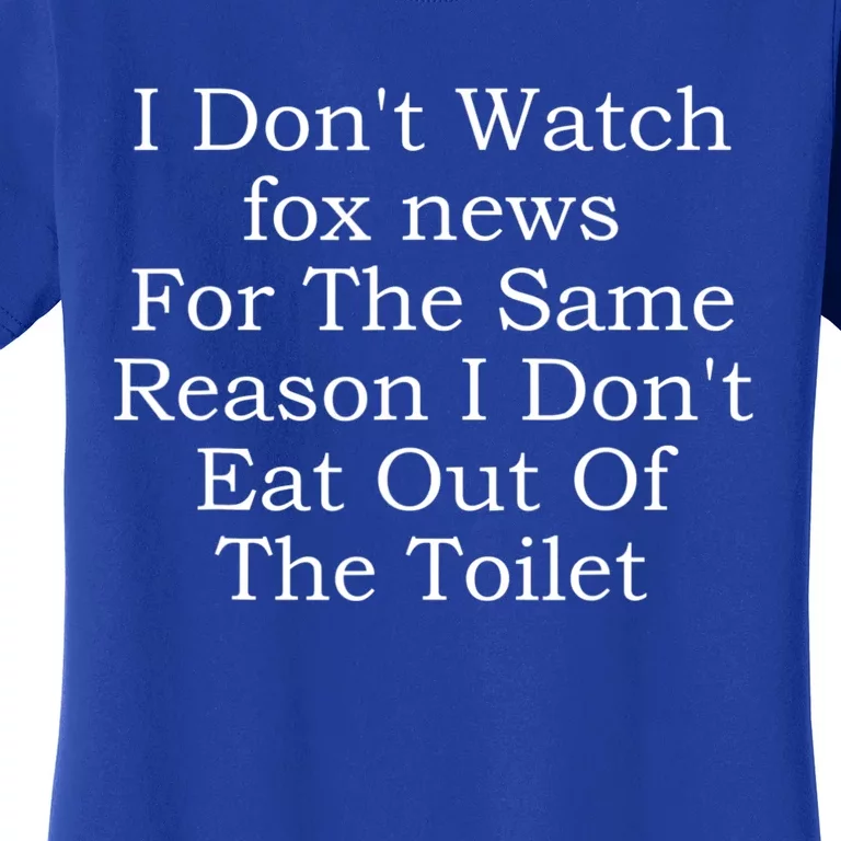 I Don't Watch Fox News Women's T-Shirt