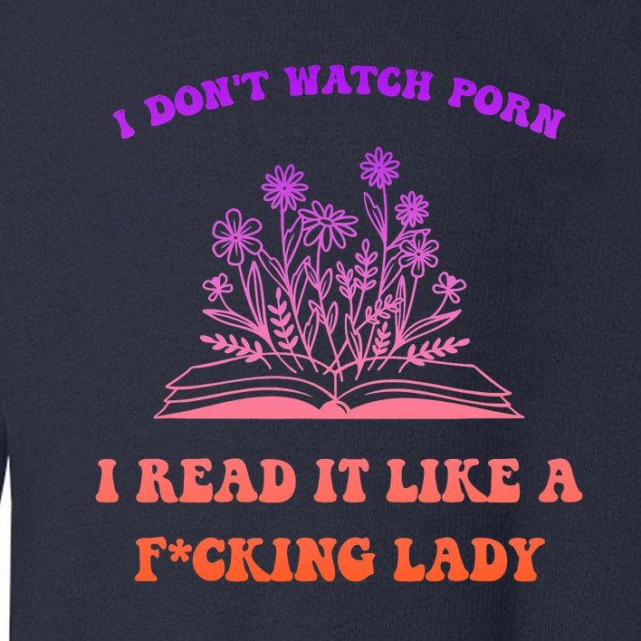 Funny Adult Humor Porn - I Don't Watch Porn I Reat It Like A Fucking Lady Funny Adult Joke Toddler  Sweatshirt | TeeShirtPalace