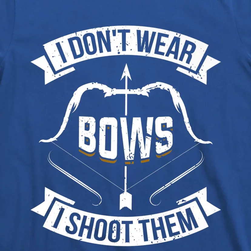 I Don't Wear Bows I Shoot Them Archery Girl Bow Archer Funny Gift T-Shirt