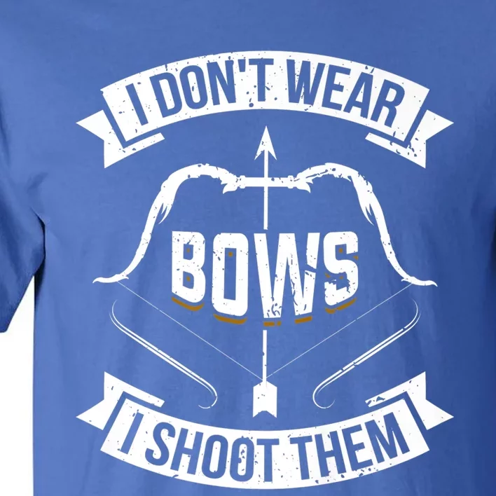 I Don't Wear Bows I Shoot Them Archery Girl Bow Archer Funny Gift Tall T-Shirt