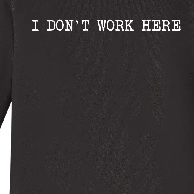 I DonT Work Here Baby Long Sleeve Bodysuit