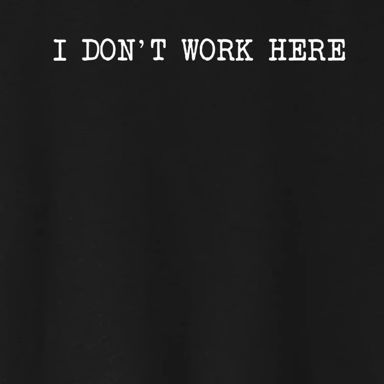 I DonT Work Here Women's Crop Top Tee