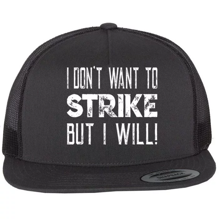 I Dont Want To Strike But I Will Worker Union Laborer Flat Bill Trucker Hat