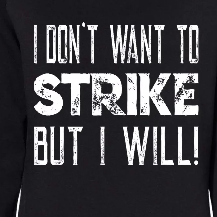 I Dont Want To Strike But I Will Worker Union Laborer Womens California Wash Sweatshirt