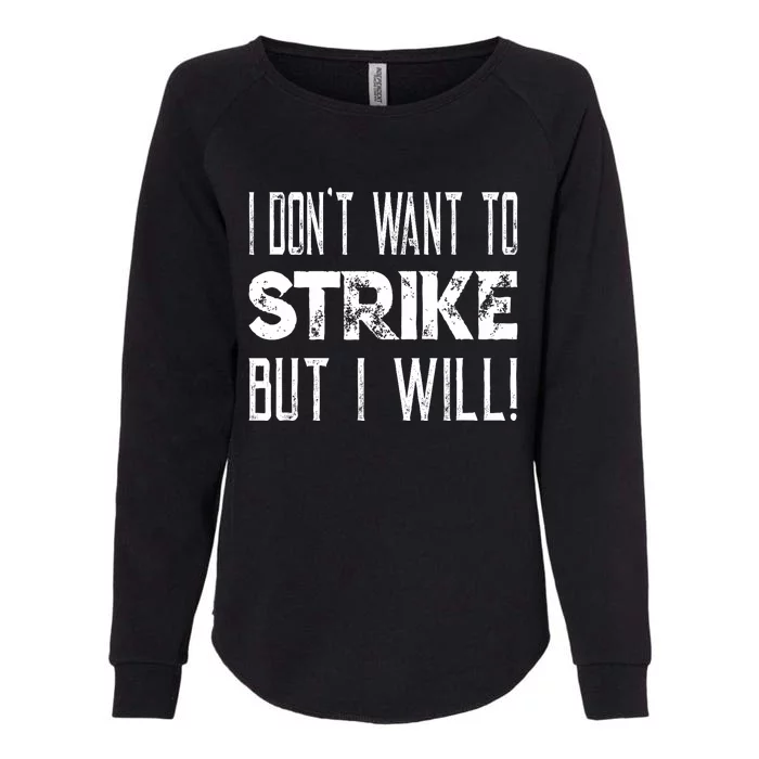 I Dont Want To Strike But I Will Worker Union Laborer Womens California Wash Sweatshirt