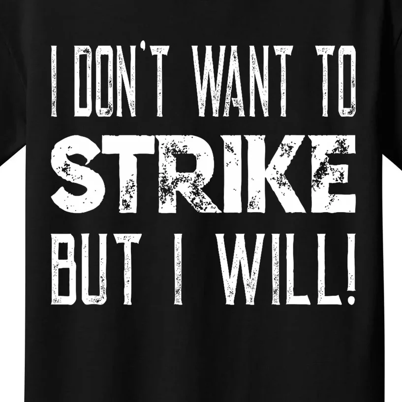 I Dont Want To Strike But I Will Worker Union Laborer Kids T-Shirt