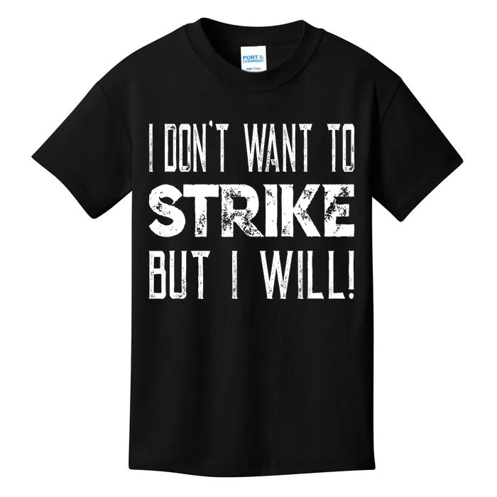 I Dont Want To Strike But I Will Worker Union Laborer Kids T-Shirt