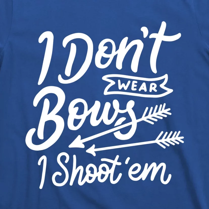 I Don't Wear Bows I Shoot Them Archery Girl Cute Gift T-Shirt