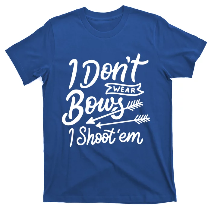 I Don't Wear Bows I Shoot Them Archery Girl Cute Gift T-Shirt