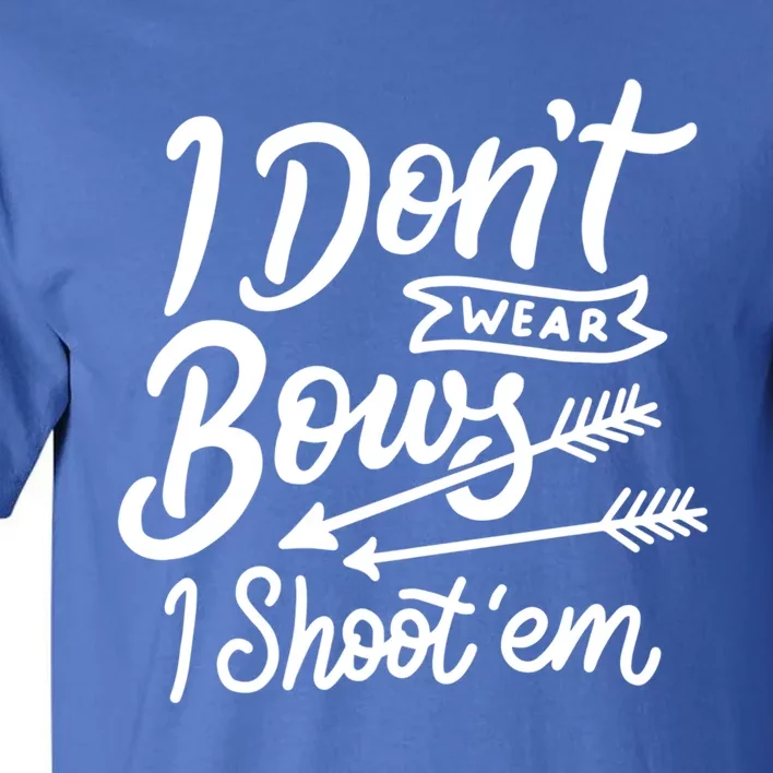 I Don't Wear Bows I Shoot Them Archery Girl Cute Gift Tall T-Shirt