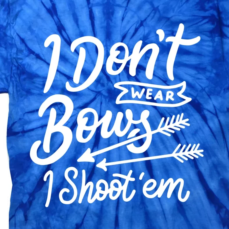 I Don't Wear Bows I Shoot Them Archery Girl Cute Gift Tie-Dye T-Shirt