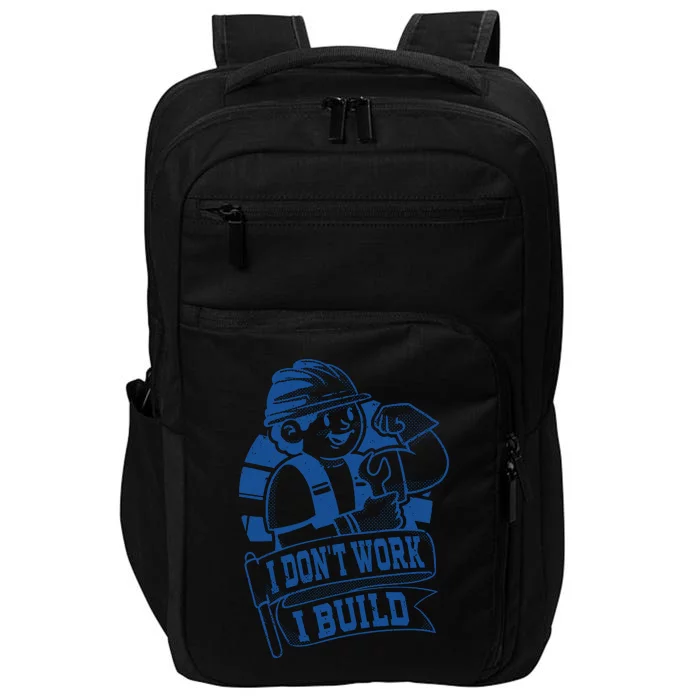 I Don't Work I Build Construction Worker Impact Tech Backpack