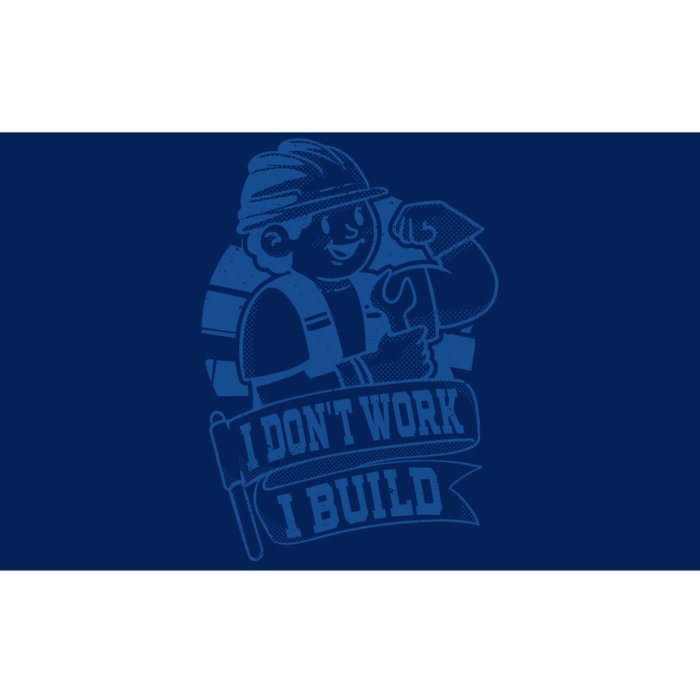 I Don't Work I Build Construction Worker Bumper Sticker